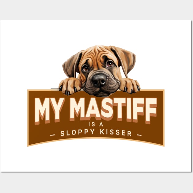 My "Bull" Mastiff is a Sloppy Kisser Wall Art by Oaktree Studios